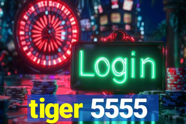 tiger 5555